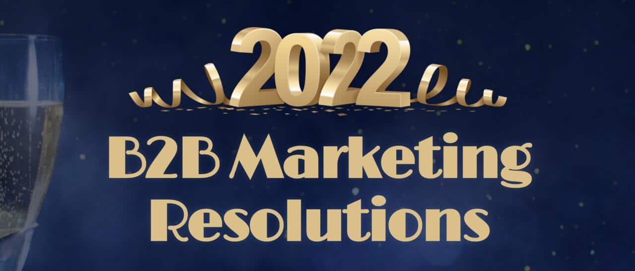 Top B2B Marketers Share 2022 Resolutions