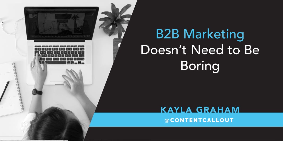 B2B Marketing Doesn’t Need to Be Boring