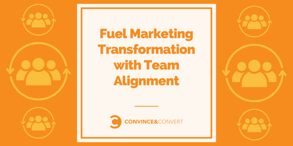 Fuel Marketing Transformation with Team Alignment