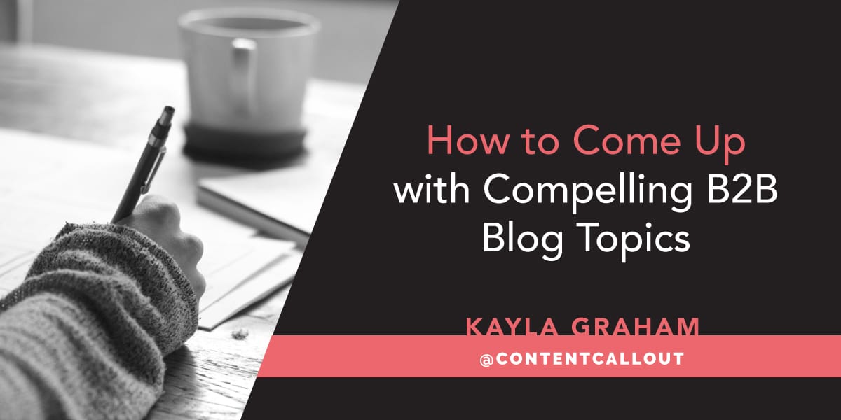 How to Come Up with Compelling B2B Blog Topics