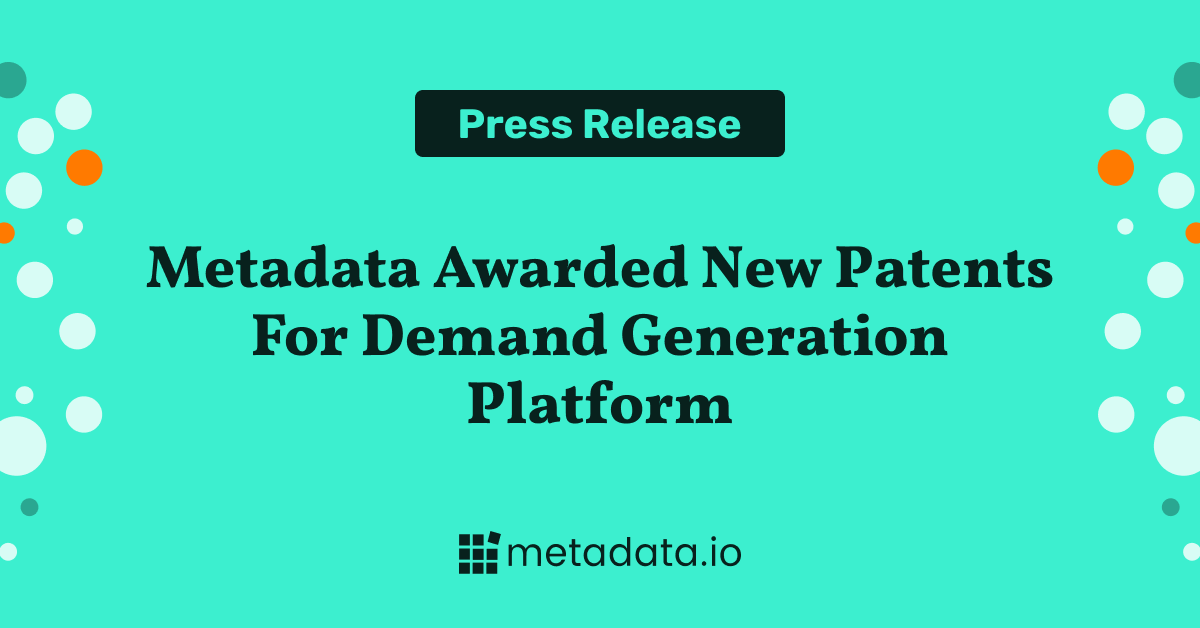 Metadata Awarded 4th and 5th Patents As They Build First Demand Gen Platform for B2B Marketing