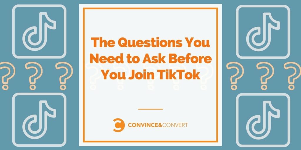 The Questions You Need to Ask Before You Join TikTok