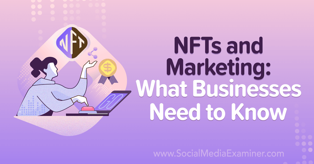 NFTs and Marketing: What Businesses Need to Know