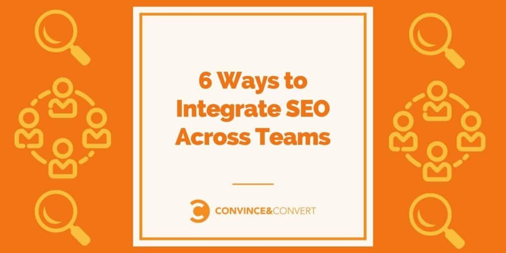 6 Ways to Integrate SEO Across Teams