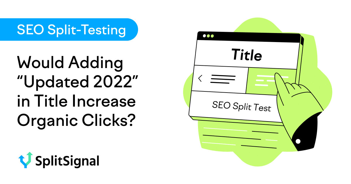SEO Split Test Result: Would Adding “Updated 2022” in Title Increase Organic Clicks?