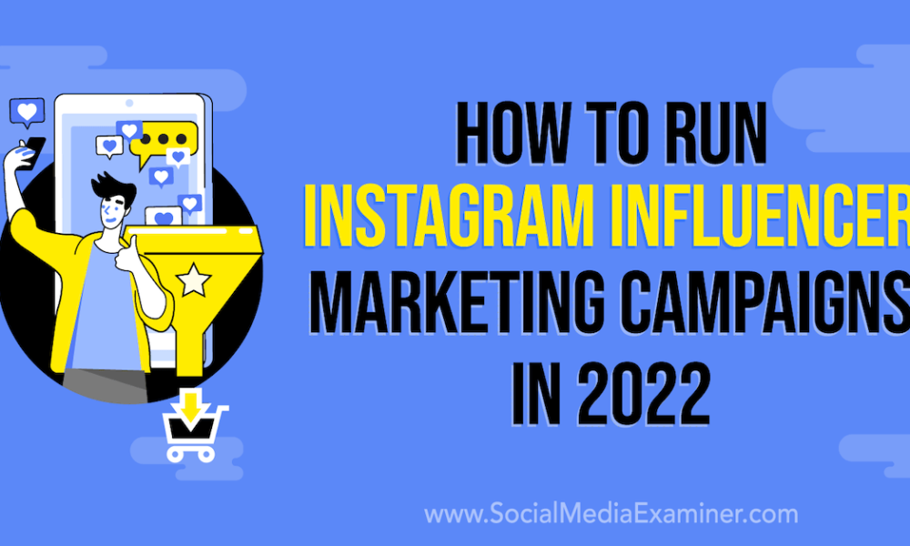 How to Run Instagram Influencer Marketing Campaigns in 2022