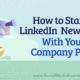 How to Start a LinkedIn Newsletter With Your Company Page